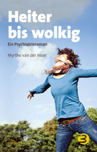 Title: Heiter bis wolkig: Ein PsychiatrieromanPsychiatrische Roman, Author: Myrthe Van der Meer