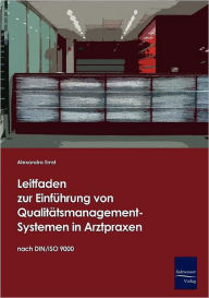 Title: Leitfaden zur Einführung von Qualitätsmanagement-Systemen in Arztpraxen auf Basis der DIN/ISO 9000, Author: Alexandra Ernst