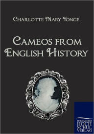 Title: Cameos from English History, Author: Charlotte Mary Yonge