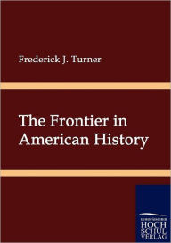 Title: The Frontier in American History, Author: Frederick J. Turner