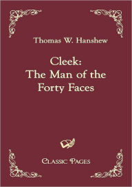 Title: Cleek: The Man of the Forty Faces, Author: Thomas W Hanshew