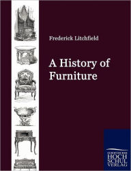 Title: A History of Furniture, Author: Frederick Litchfield