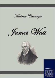 Title: James Watt, Author: Andrew Carnegie