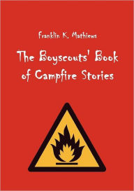 Title: The Boyscouts' Book of Campfire Stories, Author: Franklin K. Mathiews