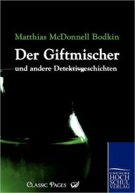 Title: Giftmischer Und Andere Detektivgeschichten, Author: Matthias McDonnell Bodkin