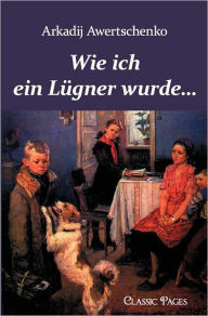 Title: Wie Ich Ein L Gner Wurde., Author: Arkadij Awertschenko