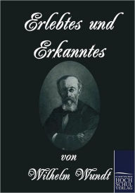 Title: Erlebtes und Erkanntes, Author: Wilhelm Wundt