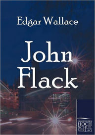 Title: John Flack, Author: Edgar Wallace