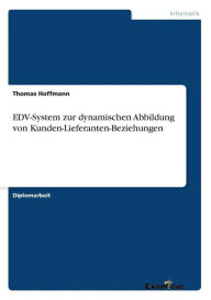 Title: EDV-System zur dynamischen Abbildung von Kunden-Lieferanten-Beziehungen, Author: Thomas Hoffmann PhD