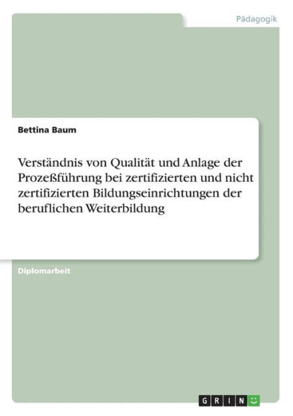 Verständnis von Qualität und Anlage der Prozeßführung bei zertifizierten und nicht zertifizierten Bildungseinrichtungen der beruflichen Weiterbildung