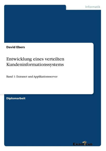 Entwicklung eines verteilten Kundeninformationssystems: Band 1: Extranet und Applikationsserver