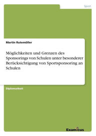 Title: Möglichkeiten und Grenzen des Sponsorings von Schulen unter besonderer Berücksichtigung von Sportsponsoring an Schulen, Author: Martin Rutemöller