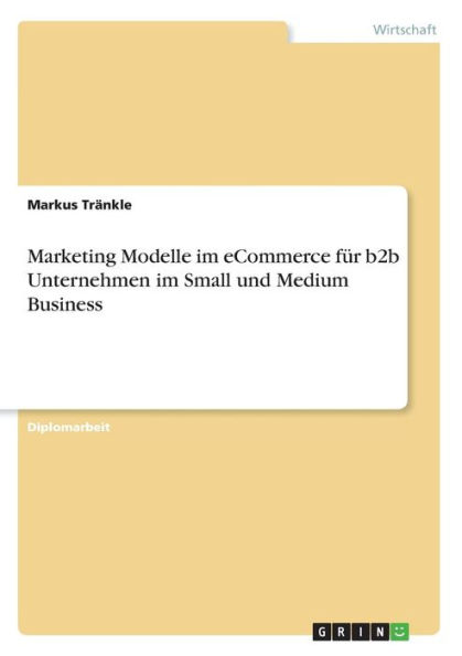 Marketing Modelle im eCommerce fï¿½r b2b Unternehmen im Small und Medium Business