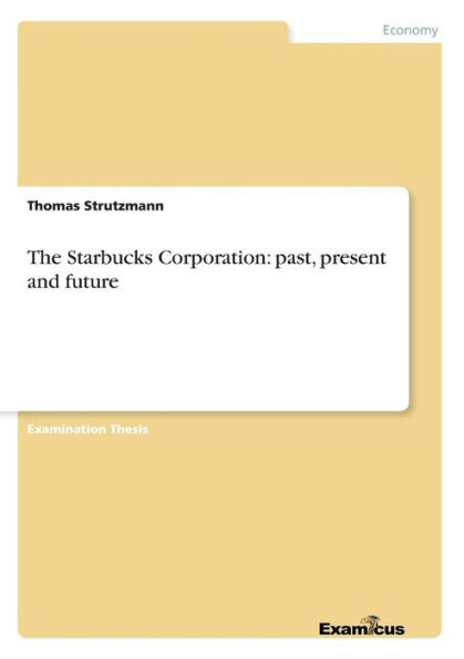 The Starbucks Corporation: past, present and future