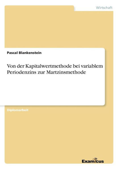 Von der Kapitalwertmethode bei variablem Periodenzins zur Martzinsmethode