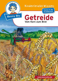 Title: Benny Blu - Getreide: Vom Korn zum Brot, Author: Susanne Hansch