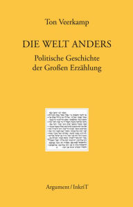 Title: Die Welt anders: Politische Geschichte der Großen Erzählung, Author: Ton Veerkamp