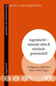 Title: Wagenknecht - Nationale Sitten und Schicksalsgemeinschaft: gestalten der faschisierung 2, Author: Klaus Weber