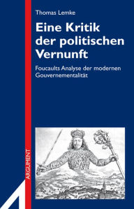 Title: Eine Kritik der politischen Vernunft: Foucaults Analyse der modernen Gouvernementalität, Author: Thomas Lemke