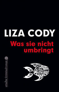 Title: Was sie nicht umbringt: Eva-Wylie-Trilogie, Band 1, Author: Liza Cody