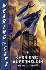 Title: Karriere: Superheldin: Wearing the Cape 1, Author: Marion G. Harmon