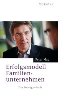 Title: Erfolgsmodell Familienunternehmen: Das Strategie-Buch, Author: Peter May