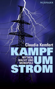 Title: Kampf um Strom: Mythen, Macht und Monopole, Author: Claudia Kemfert