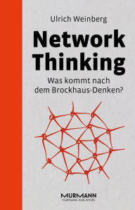 Title: Network Thinking: Was kommt nach dem Brockhaus Denken, Author: Ulrich Weinberg