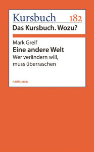 Title: Eine andere Welt: Wer verändern will, muss überraschen, Author: Mark Greif