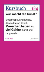 Title: Menschen haben zu viel Gehirn: Kunst und Langeweile, Author: Ernst Pöppel