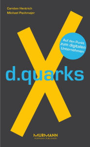 Title: d.quarksX: Auf den Punkt zum digitalen Unternehmen, Author: Carsten Hentrich