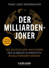 Title: Der Milliarden-Joker - Scientific Edition: Wie Deutschland und Europa den globalen Klimaschutz revolutionieren können, Author: Franz Josef Radermacher