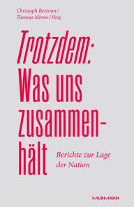 Title: Trotzdem: Was uns zusammenhält: Berichte zur Lage der Nation, Author: Christoph Bertram