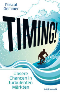 Title: Timing!: Unsere Chancen nutzen in turbulenten Märkten, Author: Pascal Gemmer