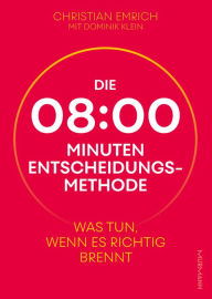 Title: Die 8-Minuten-Entscheidungsmethode: Was tun, wenn es richtig brennt, Author: Christian Emrich