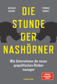 Title: Die Stunde der Nashörner. Wie Unternehmen die neuen geopolitischen Risiken managen., Author: Ansgar Baums
