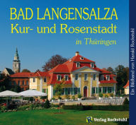 Title: Bad Langensalza - Kur- und Rosenstadt in Thüringen - Ein Bildband, Author: Harald Rockstuhl