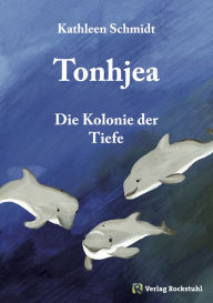 Title: Tonhjea: Die Kolonie der Tiefe, Author: Kathleen Schmidt