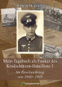 Im Russlandkrieg von 1940-1945: Mein Tagebuch als Funker des Kradschützen-Bataillons 3