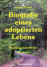 Title: Biografie eines adoptierten Lebens: Martinas Geschichte, Author: Sabine Purfürst