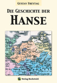 Title: Die Geschichte der Hanse, Author: Gustav Freytag