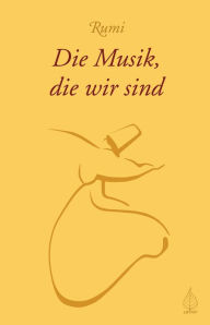 Title: Die Musik, die wir sind, Author: Rumi