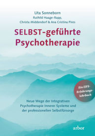 Title: SELBST-geführte Psychotherapie: Neue Wege der Integrativen Psychotherapie Innerer Systeme und der professionellen Selbstfürsorge, Author: Uta Sonneborn