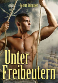 Title: Unter Freibeutern: Homerotische Abenteuer auf hoher See, Author: Robert Bringston