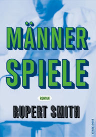 Title: Männerspiele: Eine lustige und erotische Geschichte über eine Männerfreundschaft, Author: Rupert Smith