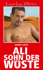 Title: Loverboys Classic 1: Ali, Sohn der Wüste: Erotische Abenteuer aus dem Orient, Author: André Leroy