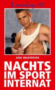 Title: Loverboys 123: Nachts im Sportinternat: Durchtrainierte Jungs und Ihre Sexabenteur, Author: Axel Neustädter