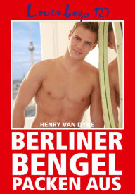 Title: Loverboys 127: Berliner Bengel packen aus: Erotisches Treiben in der Hauptstadt, Author: Henry van Dyke