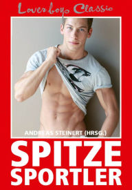 Title: Loverboys Classic 9: Spitze Sportler: Schwuler Sex und heißes Training, Author: Andreas Steinert