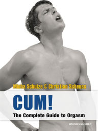 Title: CUM! The Complete Guide to Orgasm: Sex Guide for Gay Men, Author: Micha Schulze